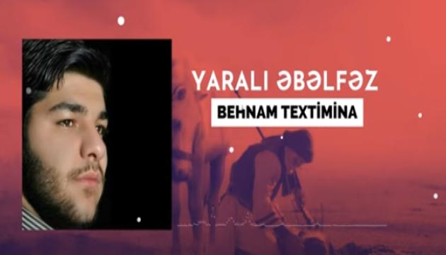 Behnam Textimina - Yaralı Əbəlfəz 2023