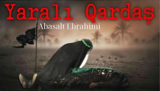 Əbasəlt İbrahimi - Yaralı Qardaş