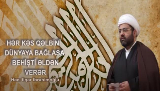 Hacı İlqar - Hər kəs qəlbini dünyaya bağlasa....