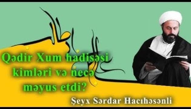 Hacı Sərdar - Qədir Xum hadisəsi kimləri məyus etdi