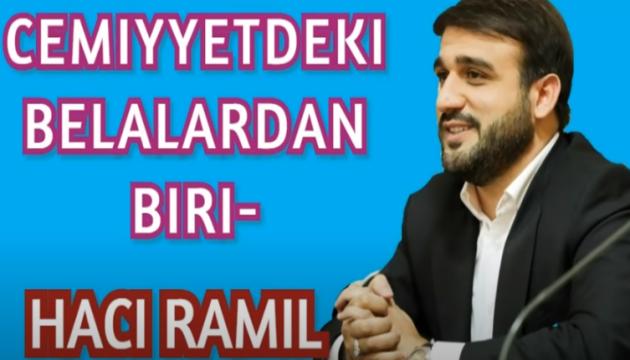 Hacı Ramil - Cəmiyyətdəki bəlalardan biri