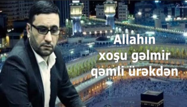 Haci Şahin - Allahın xoşu gəlmir qəmli ürəkdən