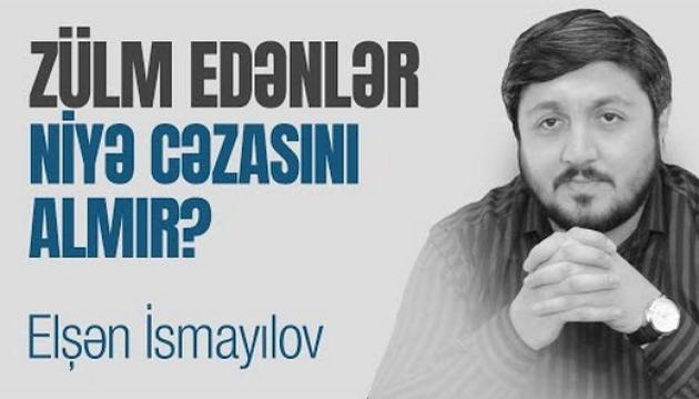 Elşən İsmayılov - Zülm edənlər niyə cəzasını almır