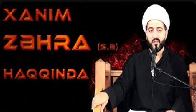 Hacı Eldayaq - Xanım Zəhra (s.ə) haqqında 