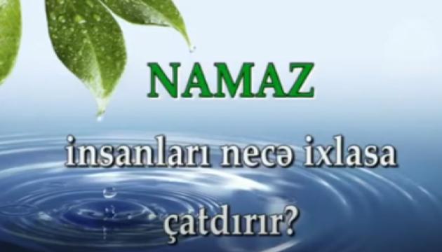 Namaz insanları necə ixlasa çatdırır