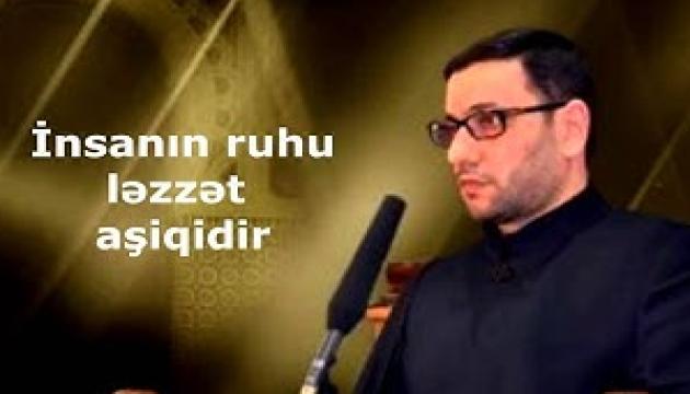 Hacı Şahin - İnsanın ruhu ləzzət aşiqidir 