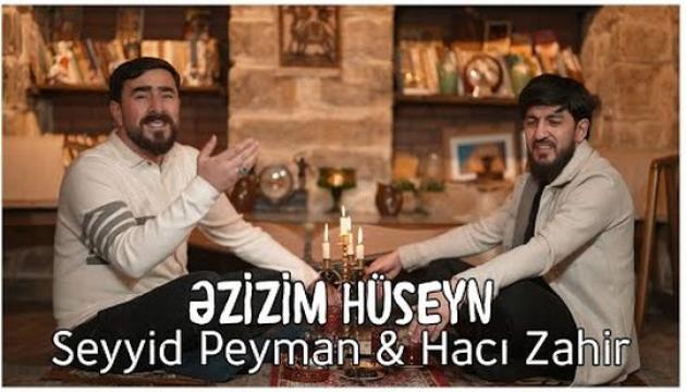 Seyyid Peyman_Hacı Zahir - Əzizim Hüseyn