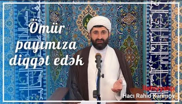 Hacı Rahid - Ömür payımıza diqqət edək