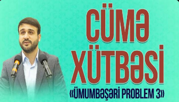 Hacı Ramil - Ümumbəşəri problem 3 (Cümə)