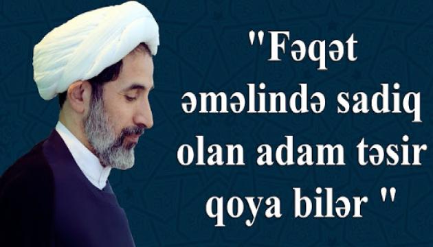Əkbəri Ciddi - Fəqət əməlində sadiq olan ...(Cümə)