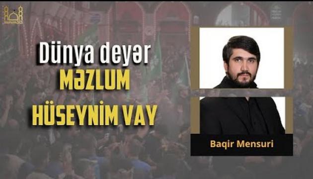 Baqir Mənsuri - Dünya Deyər Məzlum Huseynim Vay