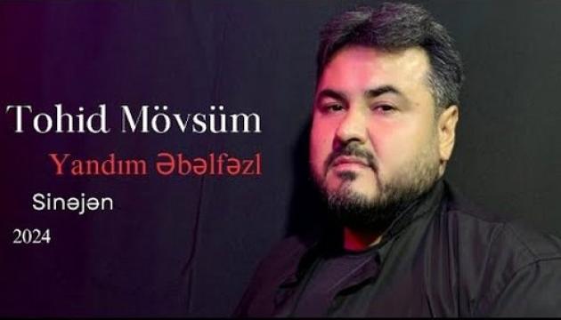 Tohid Mövsüm - Yandım Əbəlfəzl