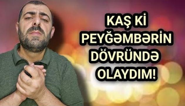 Peyğəmbərin dövründə yaşamaq arzusu