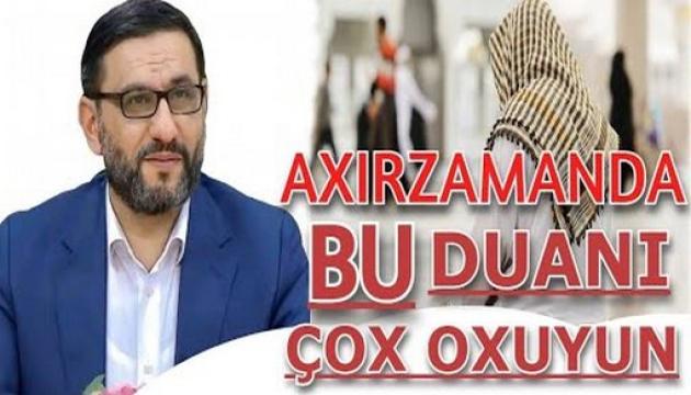 Axırzamanda bu olacaqlardan diqqətli olun