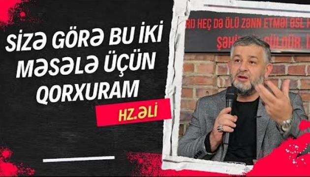 Seyid Rəşid - Sizə görə bu iki məsələ üçün qorxuram