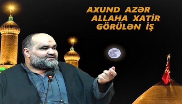 Axund Azər - Allaha xatir görülən iş