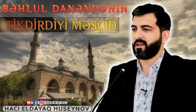 Hacı Eldayaq - Bəhlul Danəndənin tikdirdiyi məscid