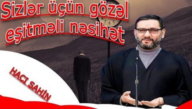 Hacı Şahindən - Sizlər üçün gözəl eşitməli nəsihət