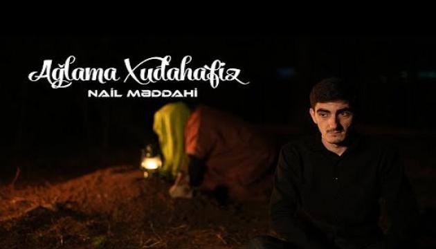 Nail Məddahi - Ağlama Xudahafiz