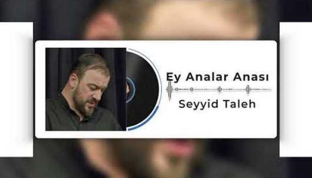 Seyyid Taleh - Ey Analar Anası