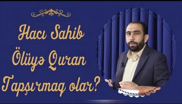 Hacı Sahib - Ölüyə Quran tapşırmaq olarmı